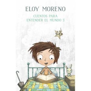 CUENTOS PARA ENTENDER EL MUNDO 3. ELOY MORENO
