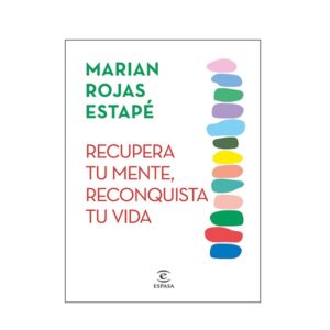 Recupera tu mente, reconquista tu vida - Marian Rojas Estapé